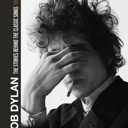 Bob Dylan: The Stories Behind the Songs, 1962-69