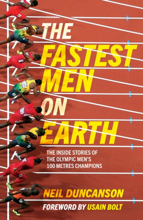 The Fastest Men on Earth: The Inside Stories of the Olympic Men's 100m Champions