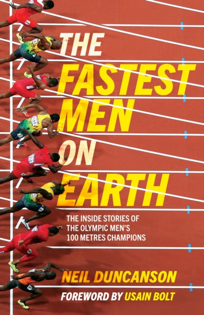 The Fastest Men on Earth: The Inside Stories of the Olympic Men's 100m Champions