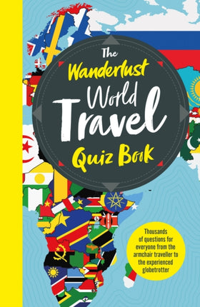 The Wanderlust World Travel Quiz Book: Thousands of Trivia Questions to Test Globe-Trotters