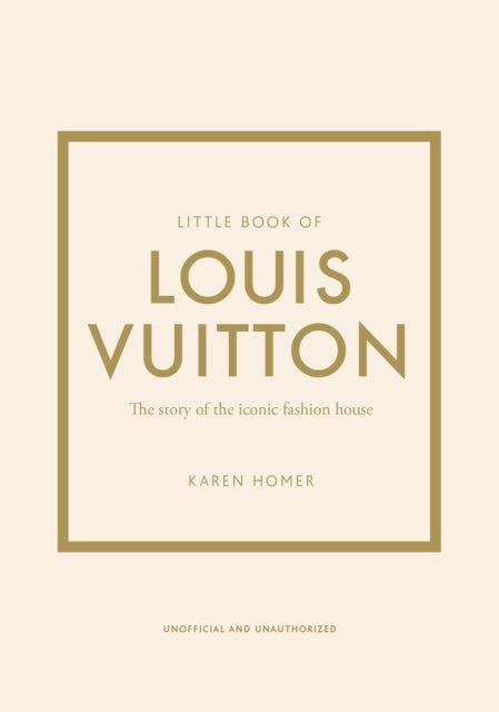 Little Book of Louis Vuitton: The Story of the Iconic Fashion House