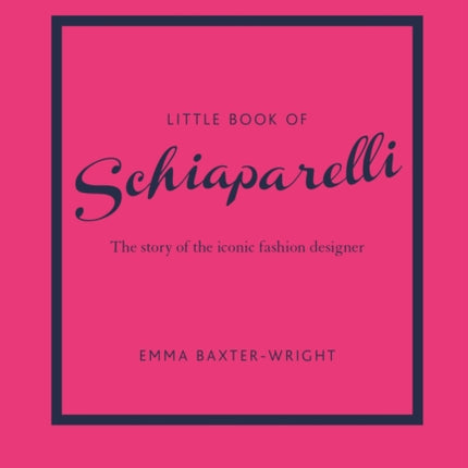 Little Book of Schiaparelli: The Story of the Iconic Fashion Designer