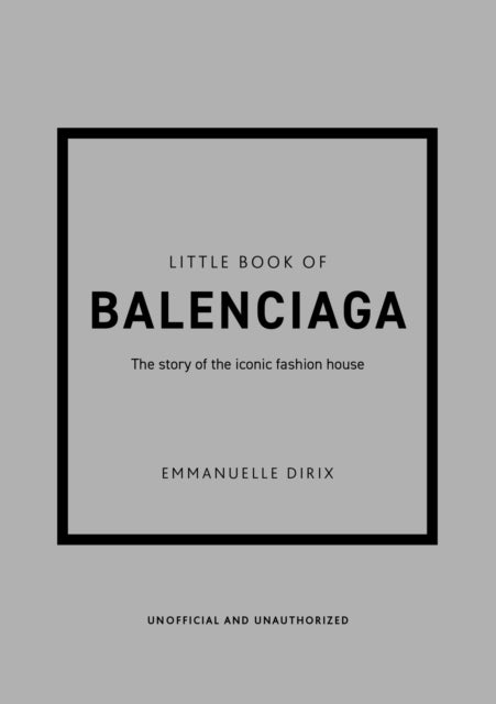 The Little Book of Balenciaga: The Story of the Iconic Fashion House