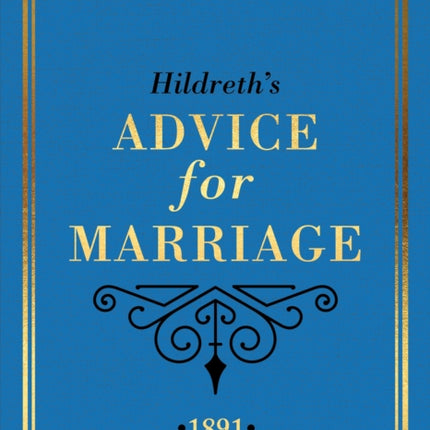 Hildreth's Advice for Marriage, 1891: Outrageous Do's and Don'ts for Men, Women and Couples from Victorian England