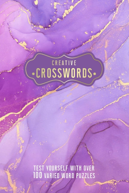 Creative Crosswords: Test Yourself with over 100 Varied Word Puzzles