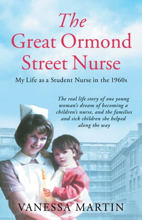 The Great Ormond Street Nurse: My Life as a Student Nurse in the 1960s