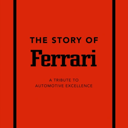 The Story of Ferrari: A Tribute to Automotive Excellence