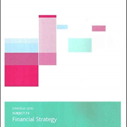 F3 FINANCIAL STRATEGY - EXAM PRACTICE KIT