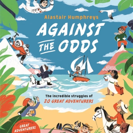 Against the Odds: The Incredible Struggles of 20 Great Adventurers