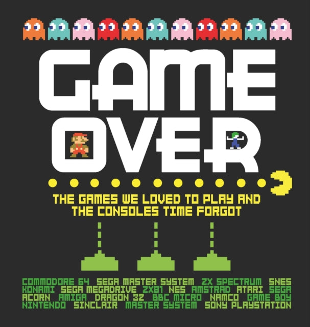 Game Over: The games we loved to play and the consoles time forgot.