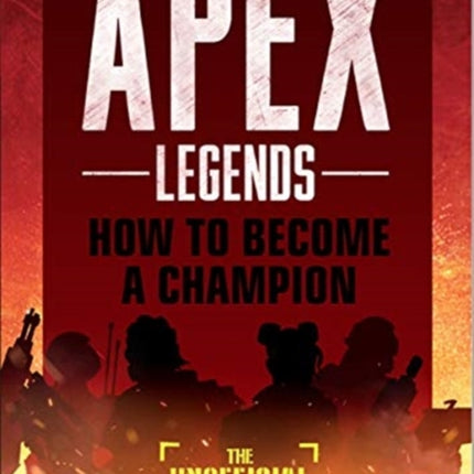 Apex Legends: How to Become A Champion (The Unofficial Guide)