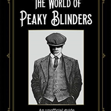 The World of Peaky Blinders: An unofficial guide