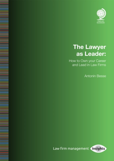 The Lawyer as Leader: How to Own your Career and Lead in Law Firms