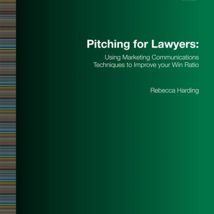 Pitching for Lawyers: Using Marketing Communications Techniques to Improve your Win Ratio