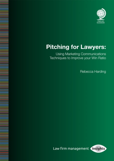 Pitching for Lawyers: Using Marketing Communications Techniques to Improve your Win Ratio