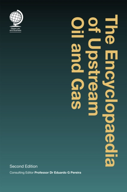 The Encyclopaedia of Upstream Oil and Gas: Second Edition