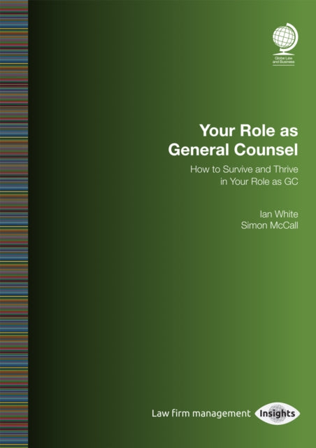 Your Role as General Counsel: How to Survive and Thrive in your Role as GC