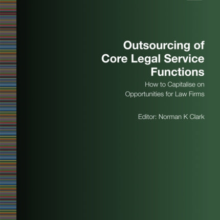 Outsourcing of Core Legal Service Functions: How to Capitalise on Opportunities for Law Firms