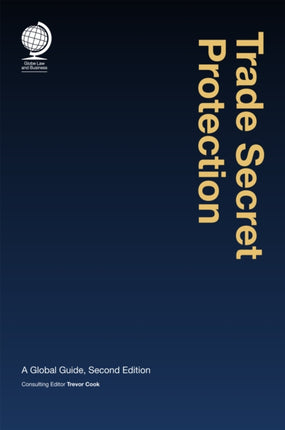 Trade Secret Protection: A Global Guide, Second Edition