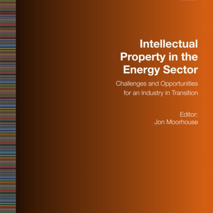 Intellectual Property in the Energy Sector: Challenges and Opportunities for an Industry in Transition