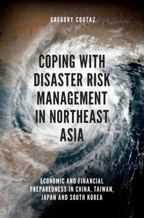 Coping with Disaster Risk Management in Northeast Asia: Economic and Financial Preparedness in China, Taiwan, Japan and South Korea