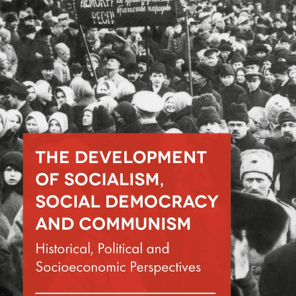 The Development of Socialism, Social Democracy and Communism: Historical, Political and Socioeconomic Perspectives