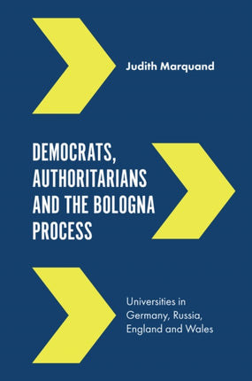 Democrats, Authoritarians and the Bologna Process: Universities in Germany, Russia, England and Wales