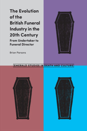 The Evolution of the British Funeral Industry in the 20th Century: From Undertaker to Funeral Director