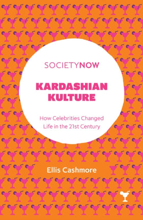 Kardashian Kulture: How Celebrities Changed Life in the 21st Century