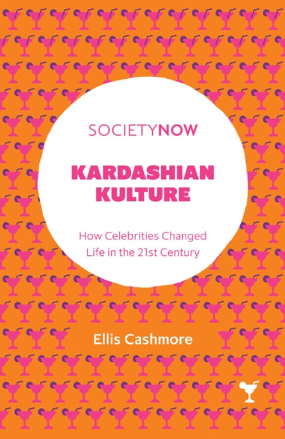 Kardashian Kulture: How Celebrities Changed Life in the 21st Century