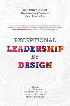 Exceptional Leadership by Design: How Design in Great Organizations Produces Great Leadership