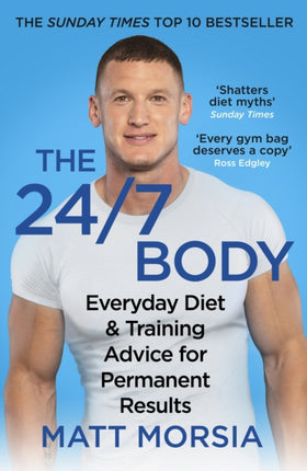 The 24/7 Body: The Sunday Times bestselling guide to diet and training