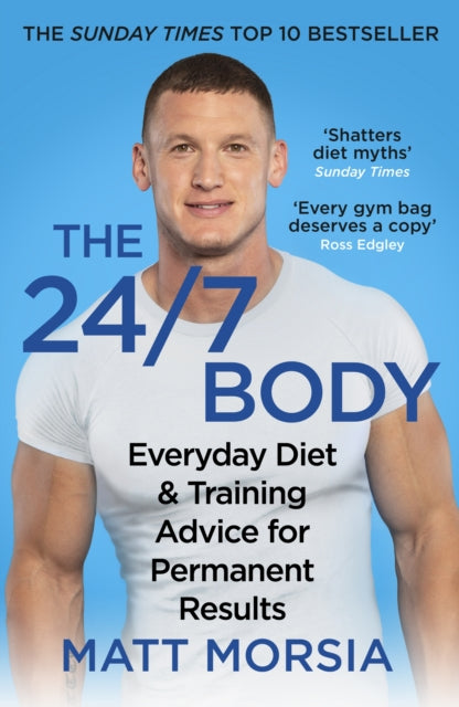 The 24/7 Body: The Sunday Times bestselling guide to diet and training