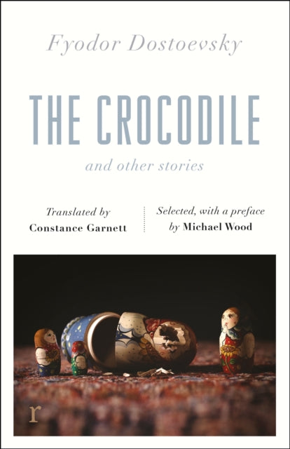 The Crocodile and Other Stories (riverrun Editions): Dostoevsky's finest short stories in the timeless translations of Constance Garnett