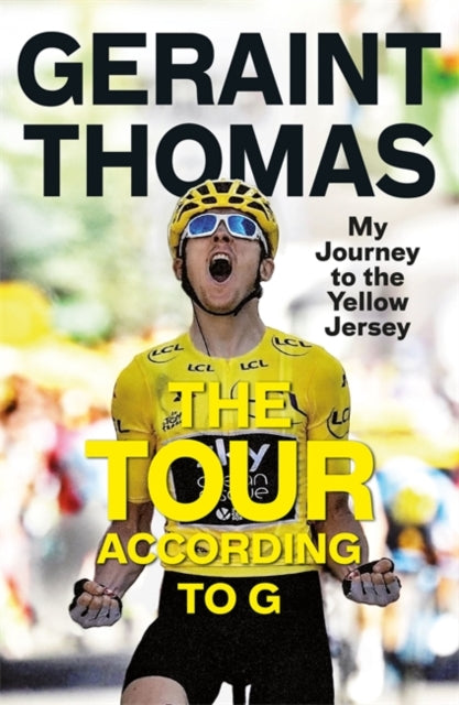 The Tour According to G My Journey to the Yellow Jersey