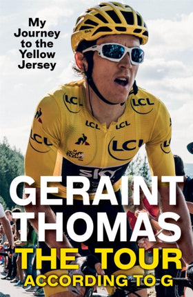 The Tour According to G: My Journey to the Yellow Jersey