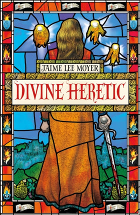 Divine Heretic: a breath-taking re-imagining of the Joan of Arc story by an award-winning author