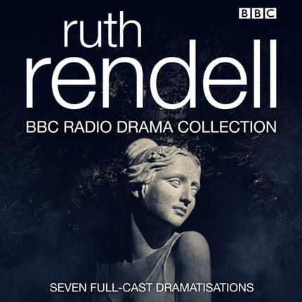 The Ruth Rendell BBC Radio Drama Collection: Seven full-cast dramatisations