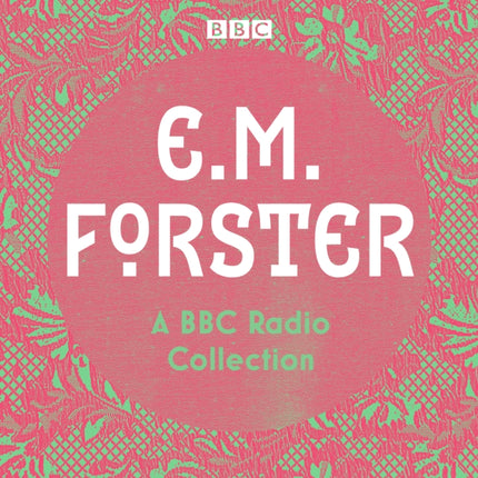 E. M. Forster: A BBC Radio Collection: Twelve dramatisations and readings including A Passage to India, A Room with a View and Howards End