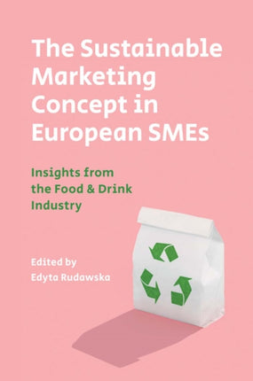 The Sustainable Marketing Concept in European SMEs: Insights from the Food & Drink Industry