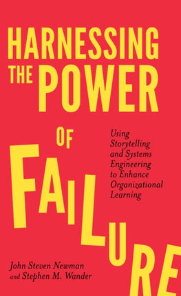 Harnessing the Power of Failure: Using Storytelling and Systems Engineering to Enhance Organizational Learning