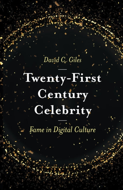 Twenty-First Century Celebrity: Fame in Digital Culture