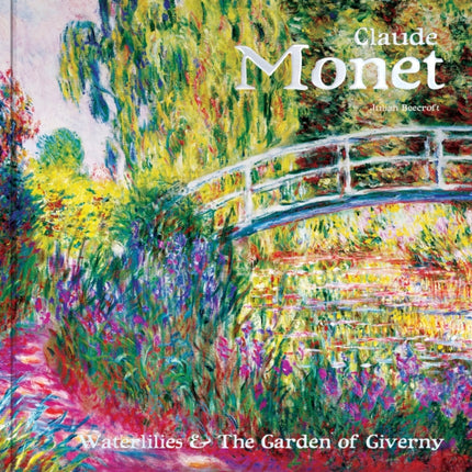 Claude Monet: Waterlilies and the Garden of Giverny