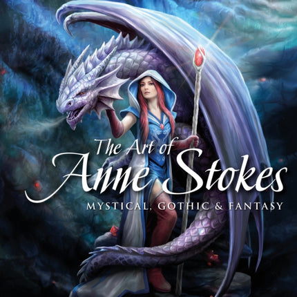 The Art of Anne Stokes: Mystical, Gothic & Fantasy