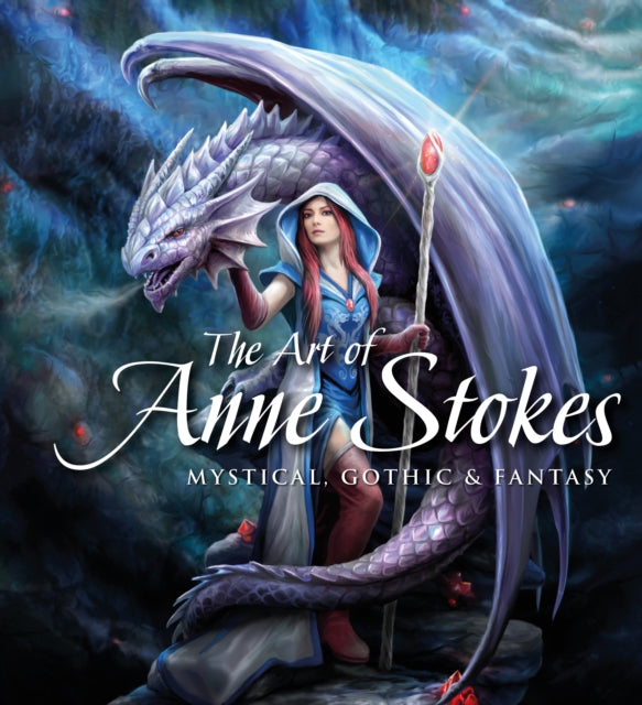 The Art of Anne Stokes: Mystical, Gothic & Fantasy