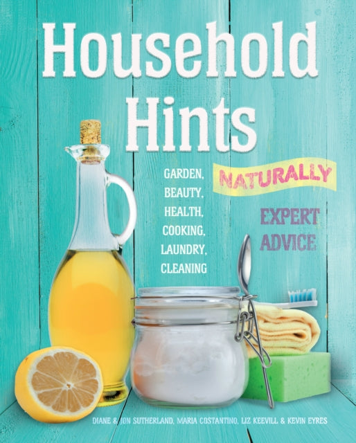 Household Hints, Naturally (US edition): Garden, Beauty, Health, Cooking, Laundry, Cleaning