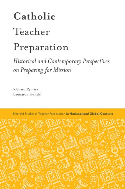 Catholic Teacher Preparation: Historical and Contemporary Perspectives on Preparing for Mission