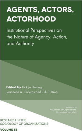 Agents, Actors, Actorhood: Institutional Perspectives on the Nature of Agency, Action, and Authority