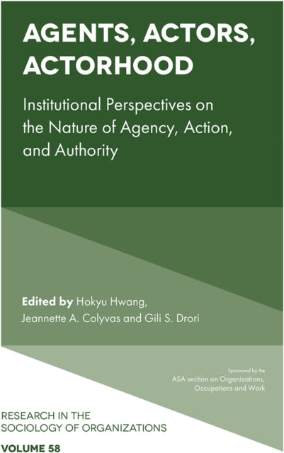 Agents, Actors, Actorhood: Institutional Perspectives on the Nature of Agency, Action, and Authority