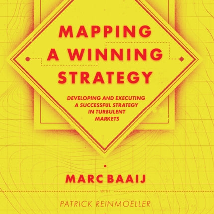 Mapping a Winning Strategy: Developing and Executing a Successful Strategy in Turbulent Markets